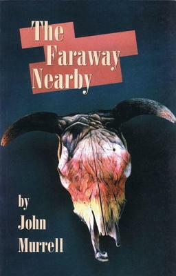 The Faraway Nearby by John Murrell