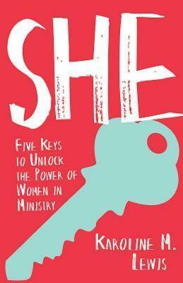 She: Five Keys to Unlock the Power of Women in Ministry by Karoline Lewis