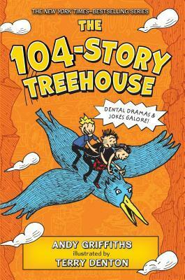 The 104-Story Treehouse: Dental Dramas & Jokes Galore! by Andy Griffiths, Terry Denton