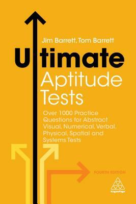 Ultimate Aptitude Tests: Over 1000 Practice Questions for Abstract Visual, Numerical, Verbal, Physical, Spatial and Systems Tests by Tom Barrett