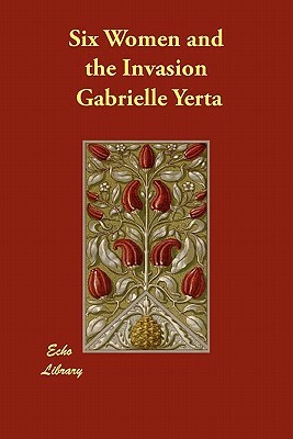Six Women and the Invasion by Gabrielle Yerta