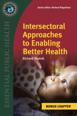 Supplemental Chapter: Intersectoral Approaches to Enabling Better Health: Intersectoral Approaches to Enabling Better Health by Richard Skolnik