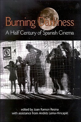 Burning Darkness: A Half Century of Spanish Cinema by Joan Ramon Resina