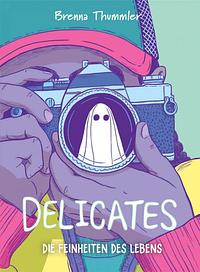 Delicates: Die Feinheiten des Lebens by Brenna Thummler