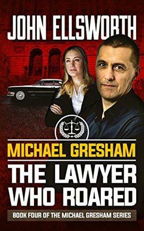 The Lawyer Who Roared by John Ellsworth