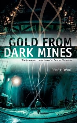 Gold from Dark Mines: Providence and Grace in the Lives of Six Famous Christians by Irene Howat