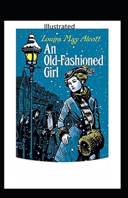 An Old-Fashioned Girl Illustrated by Louisa May Alcott