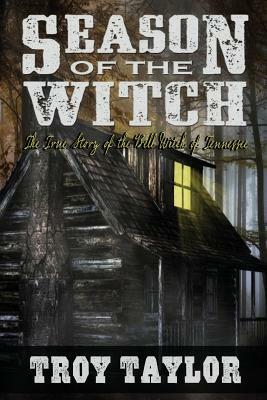 Season of the Witch: The Haunted History of the Bell Witch of Tennessee by Troy Taylor