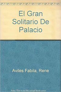 El gran solitario de Palacio by René Avilés Fabila