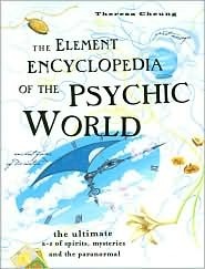 The Element Encyclopedia of the Psychis World: The Ultimate A-z of Spirits,mysteries and the Paranormal by Theresa Cheung