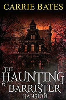 The Haunting of Barrister Mansion by Carrie Bates