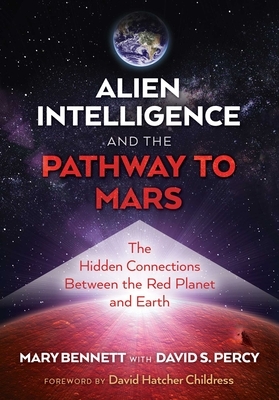 Alien Intelligence and the Pathway to Mars: The Hidden Connections Between the Red Planet and Earth by Mary Bennett