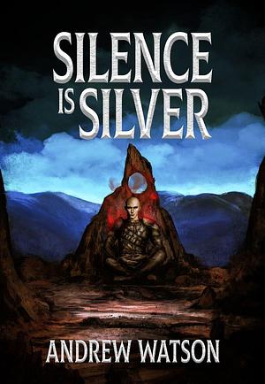 Silence is Silver  by Andrew Watson