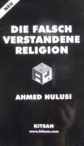 Die falsch verstandene Religion  by Ahmed Hulusi