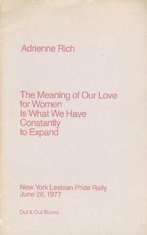 The Meaning Of Our Love For Women Is What We Have Constantly To Expand by Adrienne Rich