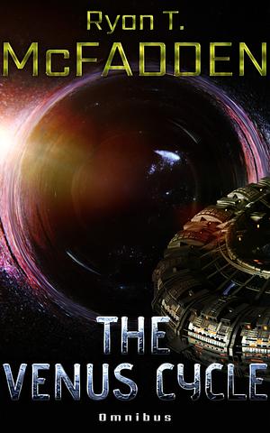 The Venus Cycle Omnibus by Ryan T. McFadden