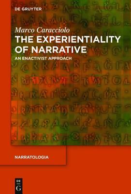 The Experientiality of Narrative: An Enactivist Approach by Marco Caracciolo