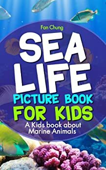 Children's Book About Sea Life and Marine Animals: A Kids Picture Book About Sea Life and Marine Animals With Photos and Fun Facts by Ling Chung