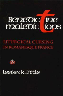 Benedictine Maledictions: Liturgical Cursing in Romanesque France by Lester K. Little