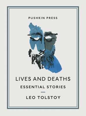 Lives and Deaths: Essential Stories by Leo Tolstoy