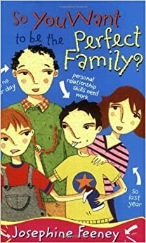 So You Want To Be The Perfect Family? by Josephine Feeney