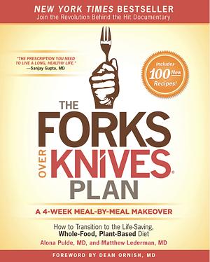 The Forks Over Knives Plan: How to Transition to the Life-Saving, Whole-Food, Plant-Based Diet by Alona Pulde, Matt Lederman