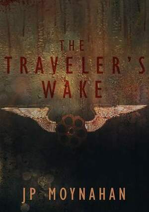 The Traveler's Wake by J.P. Moynahan
