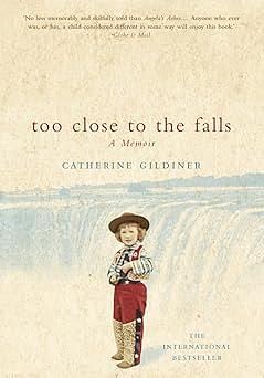 Too Close To The Falls: A Memoir by Catherine Gildiner