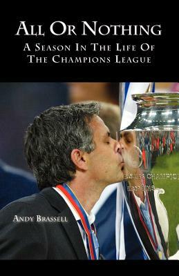 All or Nothing: A Season in the Life of the Champions League by Andy Brassell