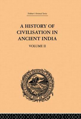 A History of Civilisation in Ancient India: Based on Sanscrit Literature: Volume II by Romesh Chunder Dutt