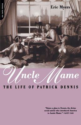 Uncle Mame: The Life of Patrick Dennis by Eric Myers