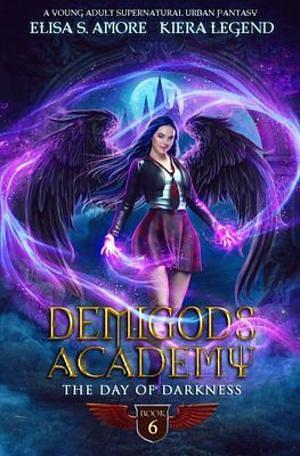 Demigods Academy - Book 6: The Day Of Darkness by Elisa S. Amore, Kiera Legend