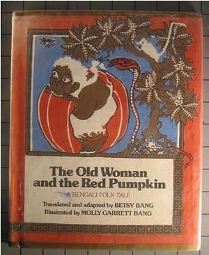 The Old Woman and the Red Pumpkin: A Bengali Folk Tale by Molly Bang, Betsy Bang