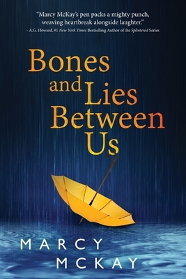 Bones and Lies Between Us by Marcy McKay