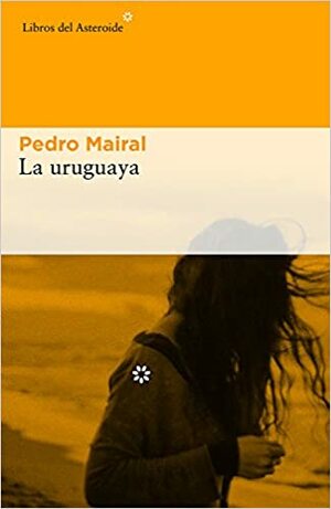 La uruguaya by Pedro Mairal