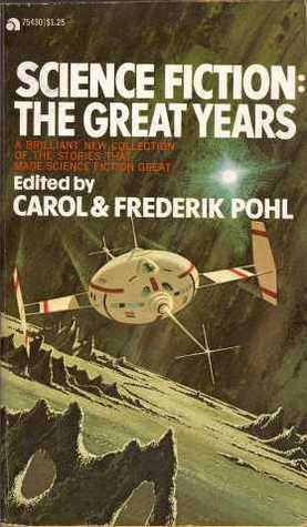 Science Fiction: The Great Years by William Tenn, C.M. Kornbluth, Raymond Z. Gallun, Carol Pohl, Fredric Brown, H.L. Gold, Eric Frank Russell