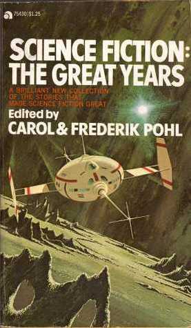 Science Fiction: The Great Years by C.M. Kornbluth, Raymond Z. Gallun, William Tenn, Eric Frank Russell, H.L. Gold, Carol Pohl, Fredric Brown