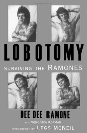 Lobotomy: Surviving the Ramones by Veronica Kofman, Legs McNeil, Dee Dee Ramone