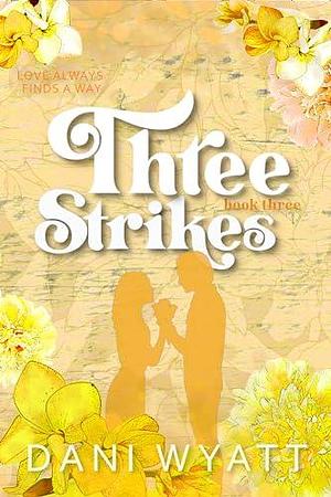 Three strikes by Dani Wyatt, Dani Wyatt