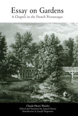 Essay on Gardens: A Chapter in the French Picturesque by Claude-Henri Watelet