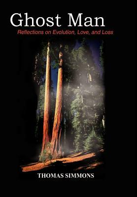 Ghost Man: Reflections on Evolution, Love, and Loss by Thomas Simmons