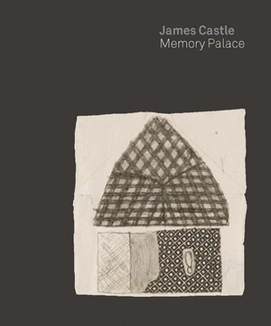James Castle: Memory Palace by John Beardsley