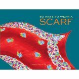 50 Easy Ways to Tie a Scarf by Julie Claire