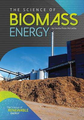 The Science of Biomass Energy by Cecilia Pinto McCarthy