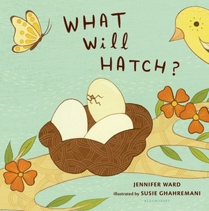 What Will Hatch? by Susie Ghahremani, Jennifer Ward