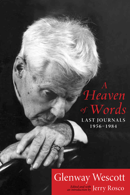 A Heaven of Words: Last Journals, 1956a 1984 by Glenway Wescott