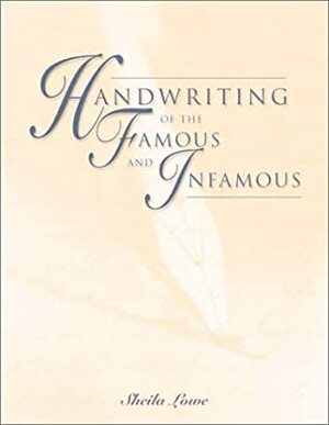 Handwriting Of The Famous And Infamous by Sheila Lowe