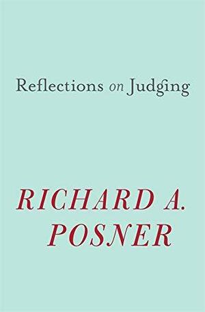 Reflections on Judging by Richard A. Posner