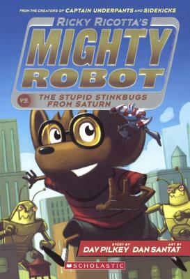 Ricky Ricotta's Mighty Robot vs. the Stupid Stinkbugs from Saturn by Dav Pilkey