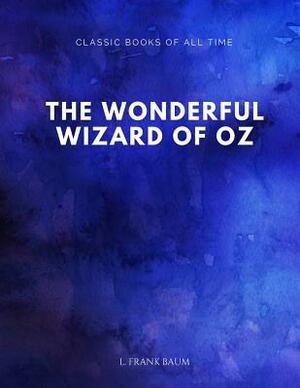 The Wonderful Wizard of Oz by L. Frank Baum